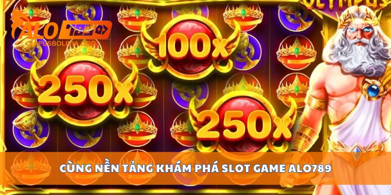 Cùng nền tảng khám phá SLOT GAME ALO789