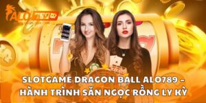 Slotgame Dragon Ball Alo789 – Hành Trình Săn Ngọc Rồng Ly Kỳ
