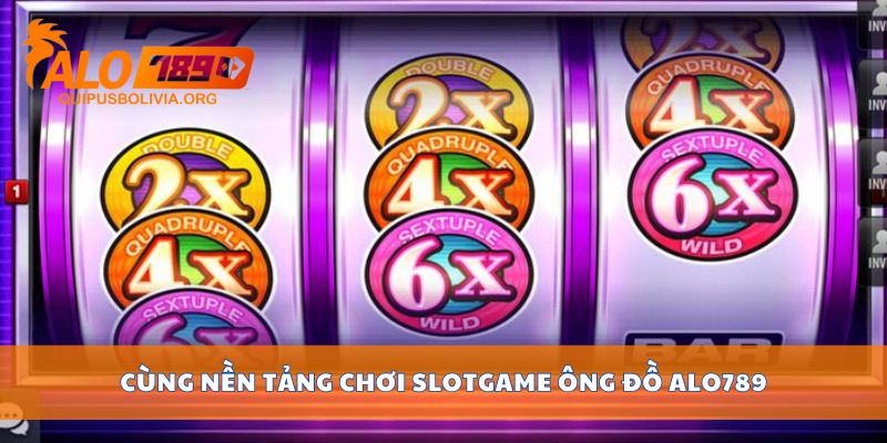 Cùng nền tảng chơi Slotgame Ông Đồ ALO789