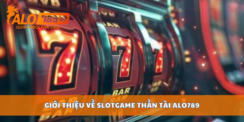 Giới thiệu về slotgame Thần Tài ALO789