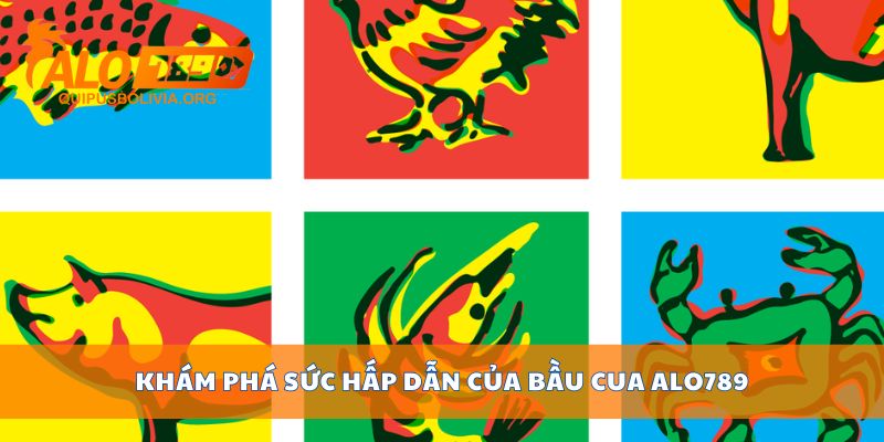 Khám phá sức hấp dẫn của Bầu cua ALO789