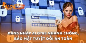 Đăng Nhập Alo789 Nhanh Chóng, Bảo Mật Tuyệt Đối An Toàn