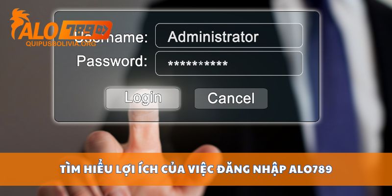 Tìm hiểu lợi ích của việc đăng nhập ALO789