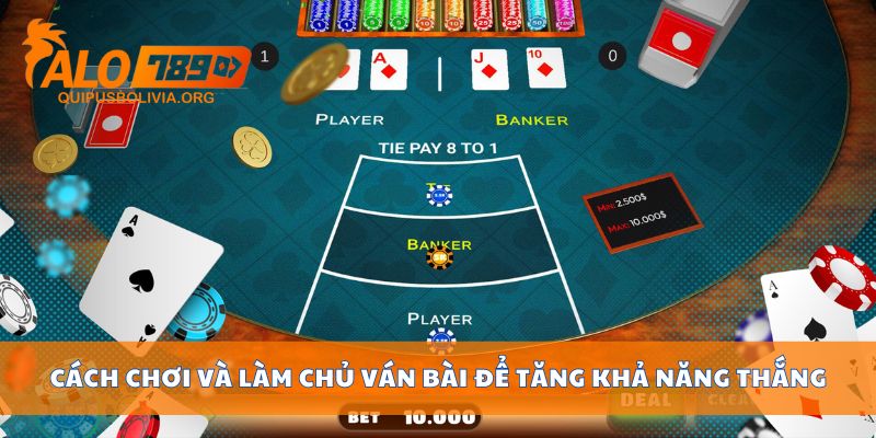 Cách chơi và làm chủ ván bài để tăng khả năng thắng