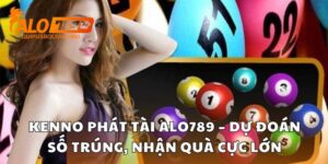 Kenno Phát Tài Alo789 – Dự Đoán Số Trúng, Nhận Quà Cực Lớn