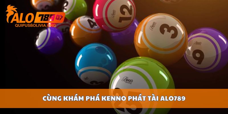 Cùng khám phá Kenno phát tài ALO789