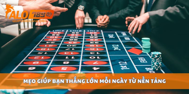 Mẹo giúp bạn thắng lớn mỗi ngày từ nền tảng