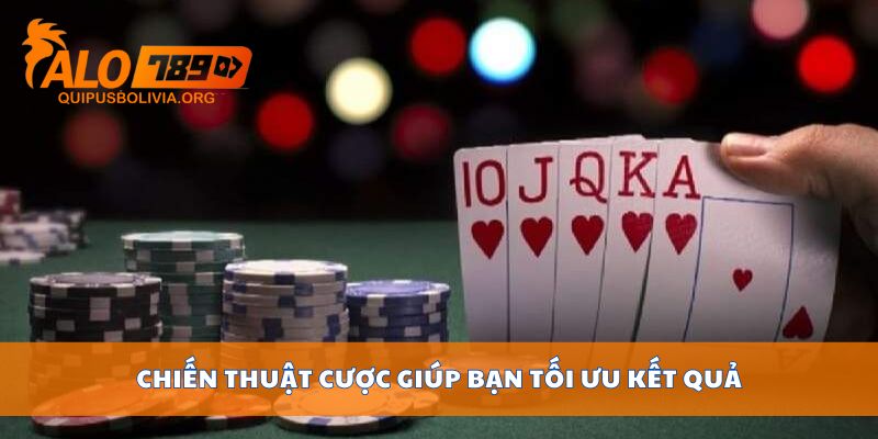 Chiến thuật cược giúp bạn tối ưu kết quả