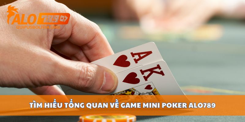 Tìm hiểu tổng quan về game Mini poker ALO789
