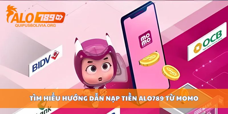 Tìm hiểu hướng dẫn nạp tiền ALO789 từ momo