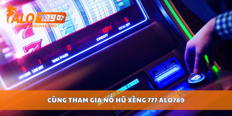 Cùng tham gia nổ hũ xèng 777 ALO789