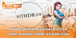 Cách Rút Tiền Alo789 Nhanh, An Toàn Và Không Mất Phí Ẩn