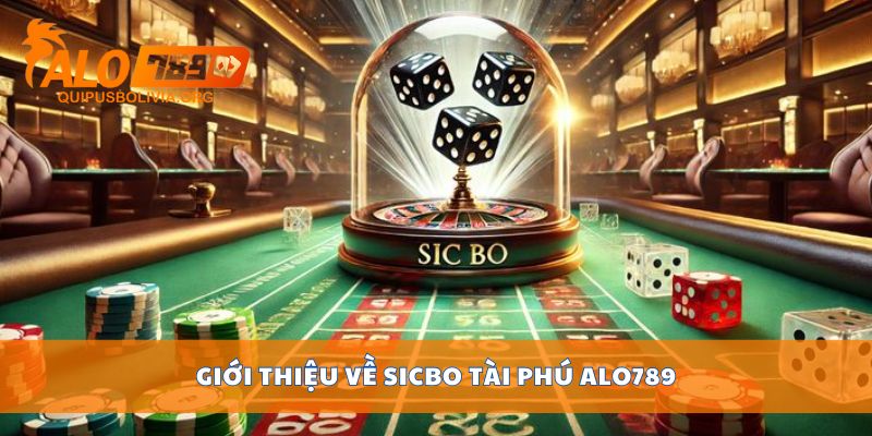 Giới thiệu về Sicbo tài phú ALO789