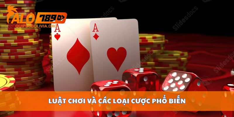 Luật chơi và các loại cược phổ biến