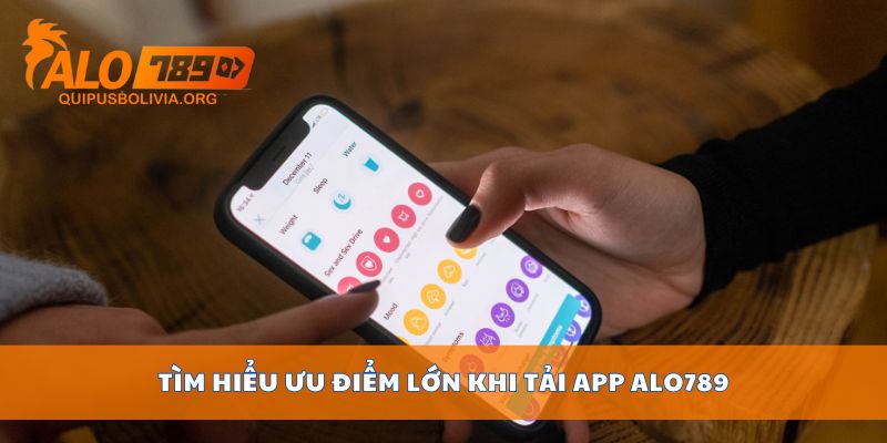 Tìm hiểu ưu điểm lớn khi tải app ALO789