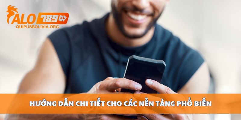 Hướng dẫn chi tiết cho các nền tảng phổ biến