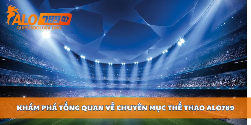 Khám phá tổng quan về chuyên mục thể thao ALO789
