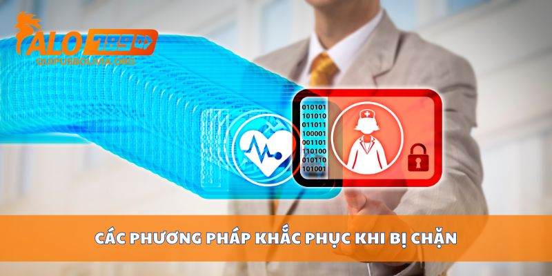 Các phương pháp khắc phục khi bị chặn
