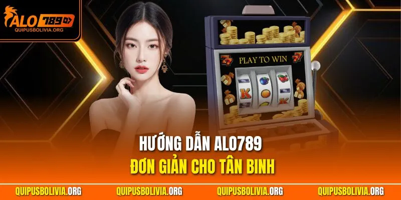 Hướng dẫn ALO789 đơn giản cho tân binh